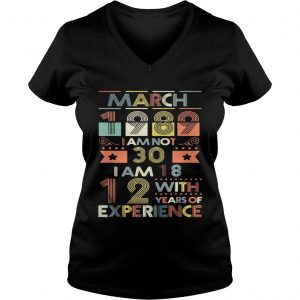 Ladies Vneck March 1989 I Am Not 30 I Am 18 12 With Years Of Experience Shirt