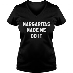 Ladies Vneck Margaritas made me do it shirt