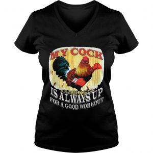 Ladies Vneck My Cock Is Always Up For A Good Workout Shirt