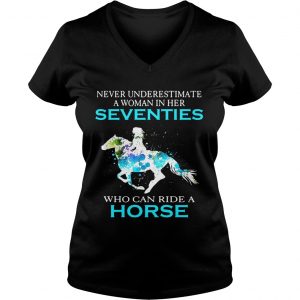 Ladies Vneck Never underestimate a woman in her Seventies who can ride a horse shirt
