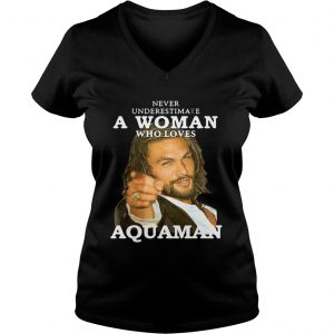 Ladies Vneck Never underestimate a woman who loves Aquaman shirt
