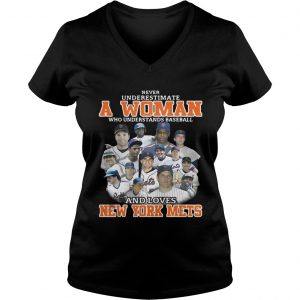 Ladies Vneck Never underestimate a woman who understands baseball and loves New York Mets shirt