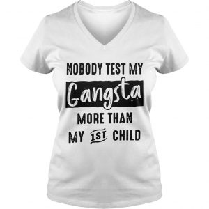 Ladies Vneck Nobody test my gangsta more than my 1st child shirt