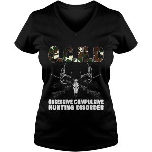Ladies Vneck OCHD Obsessive Compulsive Hunting Disorder Shirt
