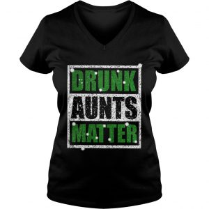 Ladies Vneck Official Drunk Aunts Matter Shirt