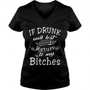 Ladies Vneck Official If drunk and lost please return to my bitches shirt