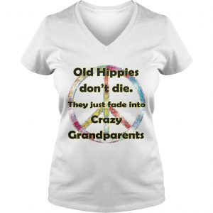 Ladies Vneck Old hippies dont die they just fade into crazy grandparents shirt