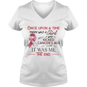 Ladies Vneck Once upon a time there was a girl who kicked cancers ass it was me the end shirt