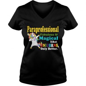 Ladies Vneck Paraprofessional Fabulous And Magical Like Unicorns Only Better Shirt