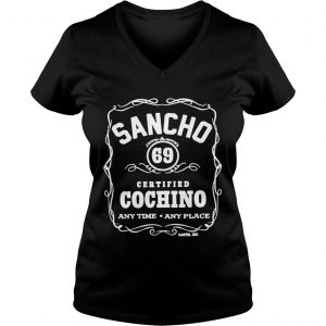 Ladies Vneck Sancho 69 Certified Cochino any time any place shirt