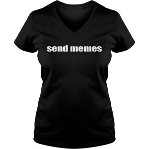 Ladies Vneck Send memes shirt
