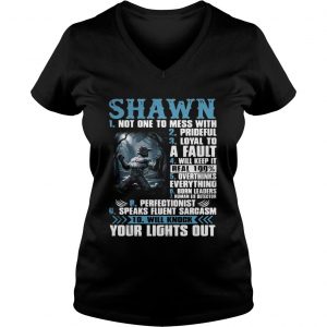 Ladies Vneck Shawn not one to mess with prideful loyal to a fault will keep it shirt