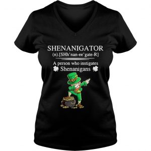 Ladies Vneck Shenanigator a person who instigates Shenanigans shirt