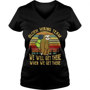 Ladies Vneck Sloth hiking team we will get there when we get there retro shirt