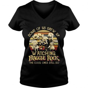 Ladies Vneck Some of us grew up watching Fraggle rock the cool ones still do retro shirt