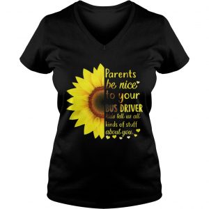 Ladies Vneck Sunflower parents be nice to your bus driver kids tell us all kinds shirt