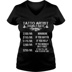 Ladies Vneck Tatto artist hourly rate minimum if you watch if you helf if you worked shirt