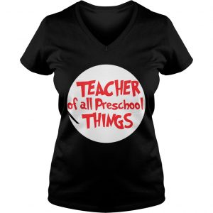 Ladies Vneck Teacher of all preschool things shirt