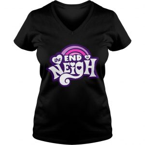 Ladies Vneck The end is Neigh shirt
