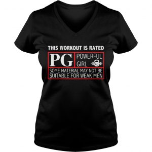Ladies Vneck This workout is rated PG powerful girl some material may not be suitable for weak men shirt