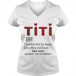 Ladies Vneck Ti Ti Def Another Term For Aunt Like A Mom But Cooler See Also Shirt