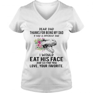 Ladies Vneck Tyrannosaurus rex dear dad thanks for being my dad if has a different dad shirt
