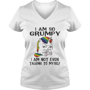 Ladies Vneck Unicorn I am so Grumpy I am not even talking to mysefl shirt