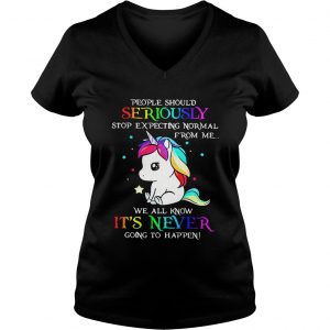 Ladies Vneck Unicorn People should Seriously stop expecting normal from me shirt