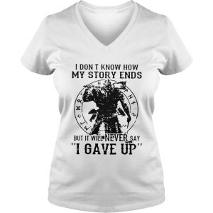 Ladies Vneck Viking Warrior I dont know how my story ends but it will never say I gave up shirt