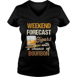 Ladies Vneck Weekend forecast cigars with a chance of bourbon shirt