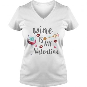 Ladies Vneck Wine is my valentine shirt