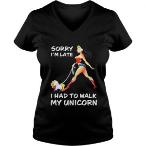 Ladies Vneck Wonder woman sorry Im late I had to walk my unicorn shirt