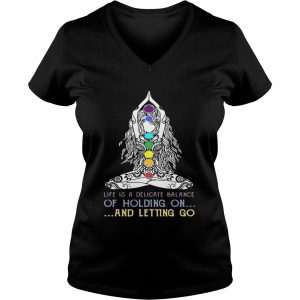 Ladies Vneck Yoga girl Life is a delicate balance of holding on and letting go shirt