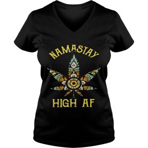 Ladies Vneck Yoga weed Namastay High AF shirt