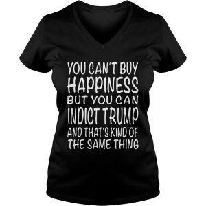 Ladies Vneck You cant buy happiness but you can indict Trump and thats kind shirt