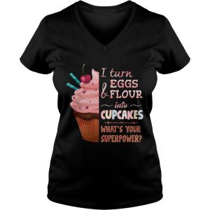 Ladies Vneck aker I turn eggs and flour into cupcakes whats your superpower shirt