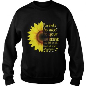 Sweatrshirt Sunflower parents be nice to your bus driver kids tell us all kinds shirt