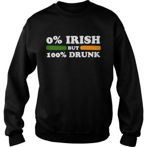 Sweatshirt 0 Irish But 100 Drunk shirt