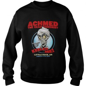 Sweatshirt Achmed the dead terrorist keeled me Little rock ar shirt