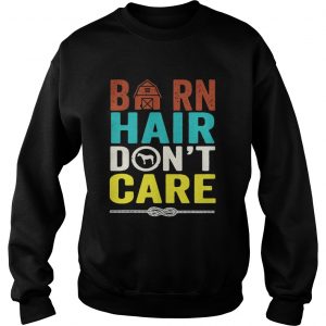 Sweatshirt Barn hair dont care shirt