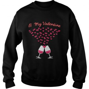 Sweatshirt Be my valentine shirt