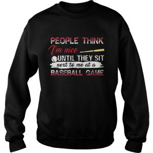 Sweatshirt Best People think Im nice until they sit next to me at a basketball game shirt