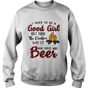 Sweatshirt Camping I tried to be a good girl but then the bonfire was lit and there was beer shirt