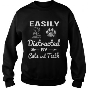 Sweatshirt Easily distracted by cats and teeth shirt