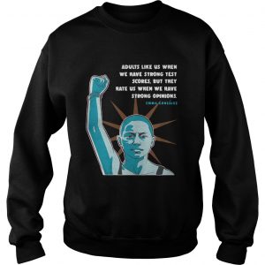 Sweatshirt Emma Gonzalez Quote adults like us when we have strong test scores shirt - Copy