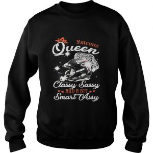 Sweatshirt Falcons Queen Classy Sassy And A Bit Smart Assy Shirt