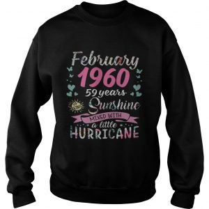 Sweatshirt February 1960 59 years of being sunshine mixed with a little hurricane shirt