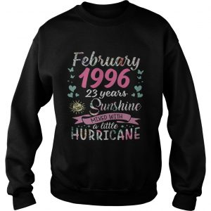 Sweatshirt February 1996 23 years of being sunshine mixed with a little hurricane shirt