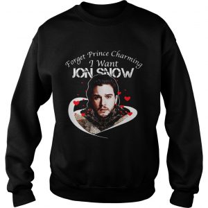 Sweatshirt Game of Thrones forget Prince charming I want Jon Snow shirt