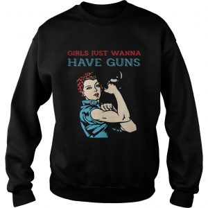 Sweatshirt Girls just wanna have guns shirt